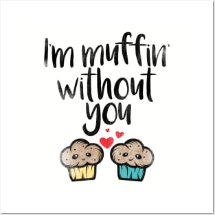 I'm Muffin Without You Posters and Art